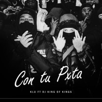 Con tu Pxta (feat. Dj King of Kings) - Single - KLU