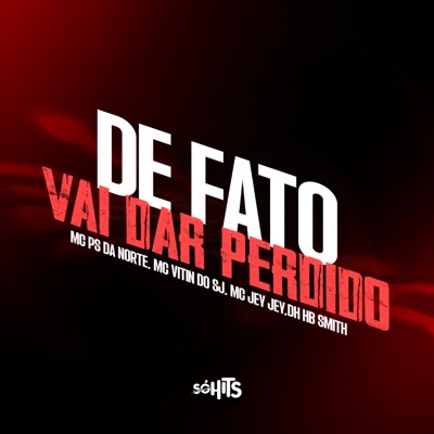 De Fato Vai Dá Perdido (feat. Dj Hb Smith) - Single