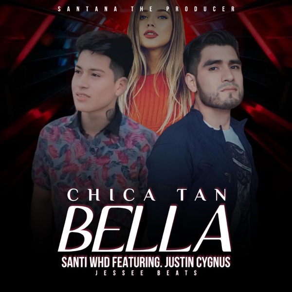 Chica Tan Bella (feat. Santi WHD & Justin Cygnus)