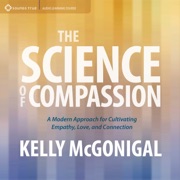 The Science of Compassion - Kelly McGonigal, Ph.D.