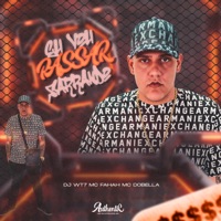 Eu Vou Passar Sarrando - Single - DJWT7, MC FAHAH & Mc Dobella