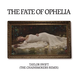 The Fate of Ophelia (The Chainsmokers Remix) Taylor Swift & The Chainsmokers
