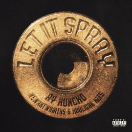 Let It Spray Ay Huncho, wewantwraiths & Hooligan Hefs