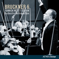 Bruckner 6 - Yannick Nézet-Séguin & Orchestre Métropolitain