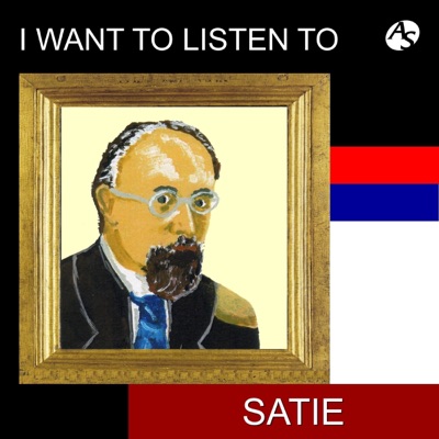 I Want to Listen to Satie