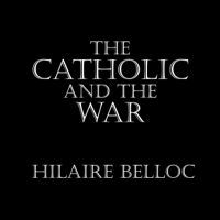 The Catholic and the War (Unabridged) - Hilaire Belloc Cover Art
