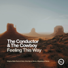 Feeling This Way (Remixes Pt. 3) - The Conductor & The Cowboy