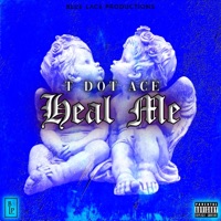 Heal Me - Single - T Dot Ace