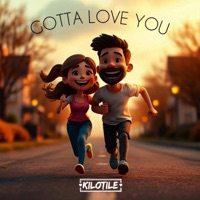 Gotta Love You - Single - Kilotile