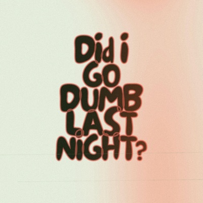 Did I Go Dumb Last Night? - EP