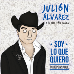 Soy Lo Que Quiero... Indispensable - Julión Álvarez y su Norteño Banda Cover Art
