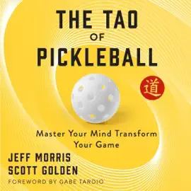 The Tao of Pickleball: Master Your Mind, Transform Your Game (Unabridged)
