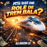 MTG QUER DAR ROLÊ DE TREM BALA? (feat. DJ WG 01 & Top Hits Records Music) - Single - DJ GUIZIN LC