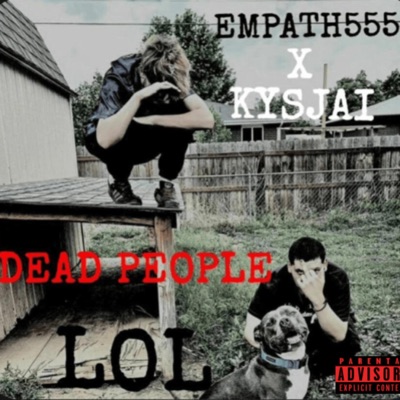 DEAD PEOPLE LOL (feat. EMPATH555 & KYSJAI) - Single