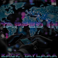 Tapped In - Single - Zack Taylaaa