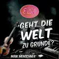 Edel, geht die Welt zu Grunde?