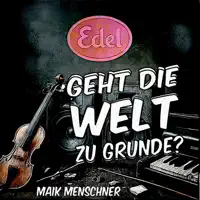 Edel, geht die Welt zu Grunde? — Maik Menschner