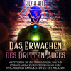 Das Erwachen des Dritten Auges [Awakening the Third Eye]: Aktivieren Sie die Zirbeldrüse, um Ihr Stirnchakra zu erwecken und Ihre psychischen Fähigkeiten zu entwickeln (Psychisches Erwachen) [Activate the Pineal Gland to Awaken Your Brow Chakra and Deve - Silvia Hill