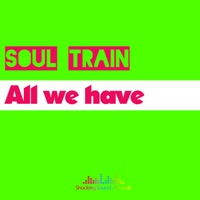 All we have - Single - Soul Train