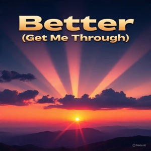 Better (Get Me Through) (feat. EXITFAME & Phil Rizk) - Single