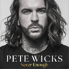Never Enough - Pete Wicks