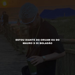 Estou Diante do Oruam ou do Mauro X Oi Boladão