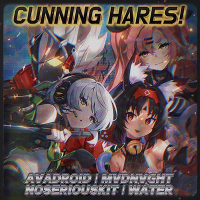 CUNNING HARES! (feat. Avadroid, NoSeriousKit & Water) - Single