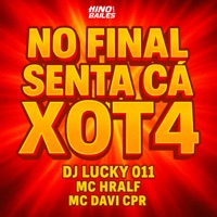 No Final Senta Cá Xot4 - Single - DJ LUCKY 011, Mc Hralf & Mc Davi Cpr