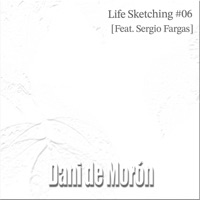 Life Sketching #06 (feat. Sergio Fargas) - Single - Dani De Morón