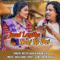 Jaad Lagthe Noni Ke Dai - Single - Neetu Sahu & Diman Sen
