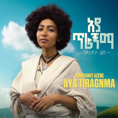 Song - Aya Tiragnma - Samrawit Azene