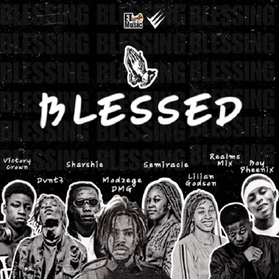 Blessed (feat. Dvnt3, Realm Mix, Victory Crown, Boy Pheenix, Sharshie, Semira & Lilian Godson) - Single
