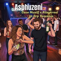 Asphuzeni (feat. Drp Tanzania) - Single - Cave MusiQ & Riley4real