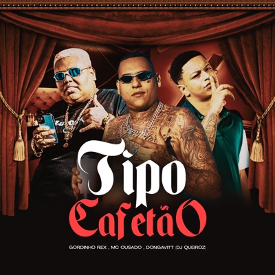 Tipo Cafetão (feat. MC Gordin Rex) - Single