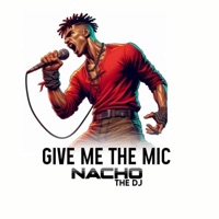 GIVE ME THE MIC - Single - Nacho The DJ
