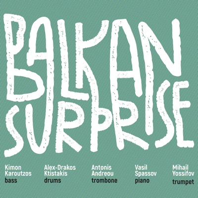Balkan Surprise (feat. Kimon Karoutzos, Vasil Spassov, Mihail Yossifov, Antonis Andreou & Alex Drakos Ktistakis)