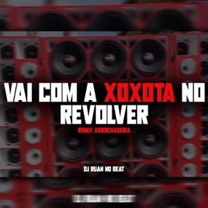 Vai Com a Xoxota no Revolver (Arrochadeira)