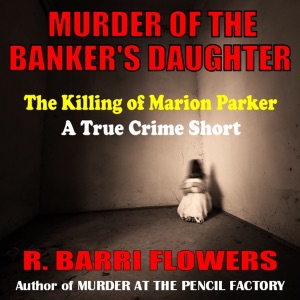 Murder of the Banker's Daughter: The Killing of Marion Parker, A True Crime Short (Unabridged)