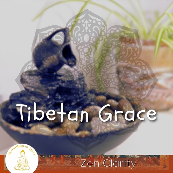 Tibetan Grace, Zen Clarity