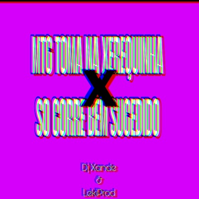 Mtg Toma Na Xerequinha X Só Corre Bem Sucedido (feat. Dj xande Bh & LekiProd) - Single