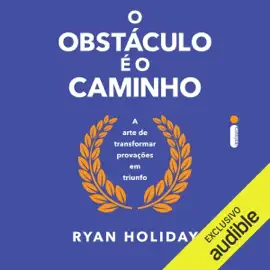 O obstáculo é o caminho: A arte de transformar provações em triunfo  (Unabridged)