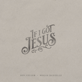 If I Got Jesus - Ben Fuller &amp; Megan Danielle Cover Art