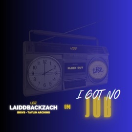 I Got No Job LaiddBackZach