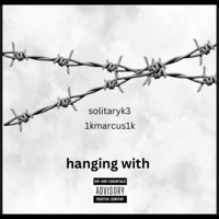 Hanging Wit (feat. Solitaryk3) - Single - 1kmarcus1k