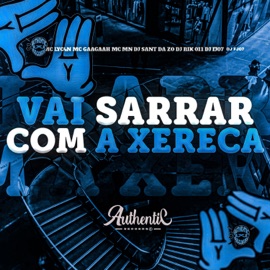 Vai Sarrar Com a Xereca (feat. MC Gaagaah, DJ Sant Da Zo & DJ Rik 011) Dj Fj07, MC MN & MC LyC4N