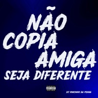 Não Copia Sua Amiga Seja Diferente - Single - DJ Vinicinho da Penha
