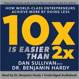 10x Is Easier Than 2x: How World-Class Entrepreneurs Achieve More by Doing Less (Unabridged)