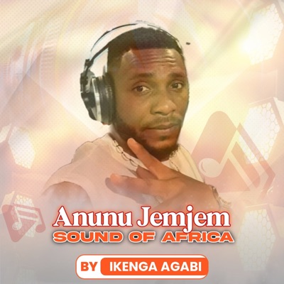 Song - ANUNU JEMJEM SOUND OF AFRICA - Ikenga Agabi