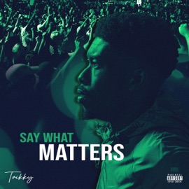 Say What Matters Trikky