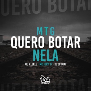 Mtg (Quero Botar Nela) (feat. Mc iury 17 & DJ LC MDP)